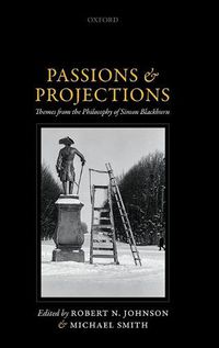 Cover image for Passions and Projections: Themes from the Philosophy of Simon Blackburn