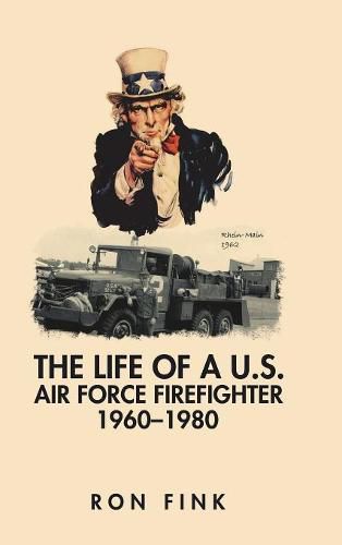 Cover image for The Life of a Us Air Force Firefighter 1960-1980