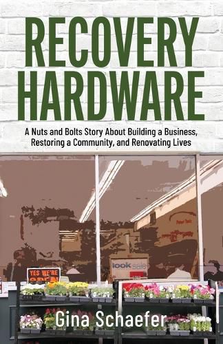 Cover image for Recovery Hardware: A Nuts and Bolts Story About Building a Business, Restoring a Community, and Renovating Lives