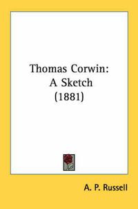 Cover image for Thomas Corwin: A Sketch (1881)