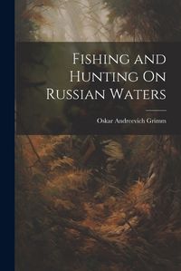 Cover image for Fishing and Hunting On Russian Waters