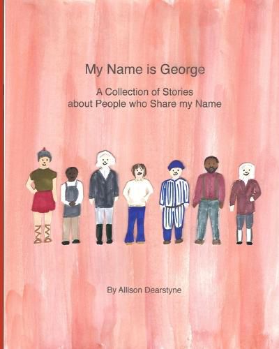 My Name is George: A Collection of Stories about People who Share my Name