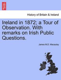 Cover image for Ireland in 1872; A Tour of Observation. with Remarks on Irish Public Questions.