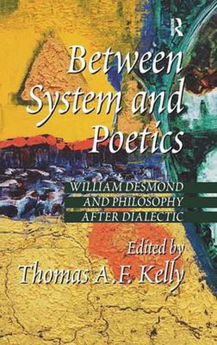 Cover image for Between System and Poetics: William Desmond and Philosophy after Dialectic