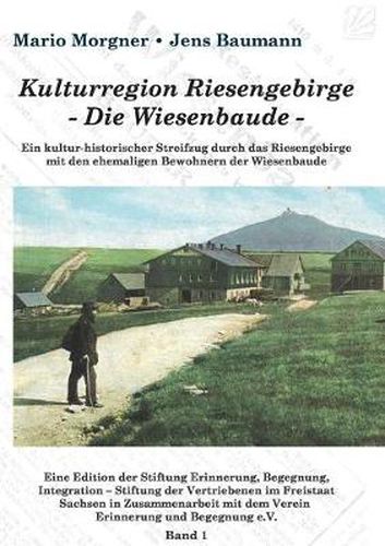 Cover image for Kulturregion Riesengebirge - Die Wiesenbaude -: Ein kultur-historischer Streifzug durch das Riesengebirge mit den ehemaligen Bewohnern der Wiesenbaude