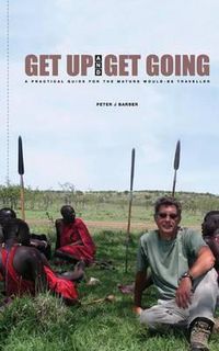 Cover image for Get Up and Get Going: A Practical Guide for the Mature Would-Be Traveler