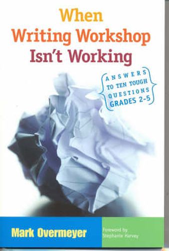 Cover image for When Writing Workshop Isn't Working: Answers to Ten Tough Questions, Grades 2-5