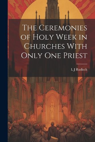 Cover image for The Ceremonies of Holy Week in Churches With Only one Priest