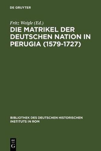 Cover image for Die Matrikel der Deutschen Nation in Perugia (1579-1727)