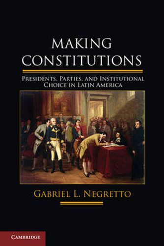 Cover image for Making Constitutions: Presidents, Parties, and Institutional Choice in Latin America