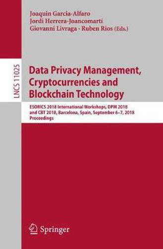 Cover image for Data Privacy Management, Cryptocurrencies and Blockchain Technology: ESORICS 2018 International Workshops, DPM 2018 and CBT 2018, Barcelona, Spain, September 6-7, 2018, Proceedings