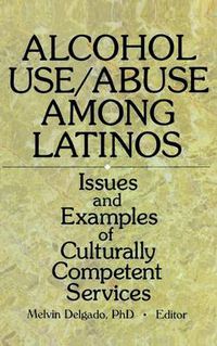 Cover image for Alcohol Use/Abuse Among Latinos: Issues and Examples of Culturally Competent Services