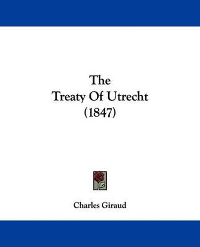 Cover image for The Treaty Of Utrecht (1847)