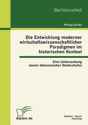 Cover image for Die Entwicklung moderner wirtschaftswissenschaftlicher Paradigmen im historischen Kontext: Eine Untersuchung zweier oekonomischer Denkschulen