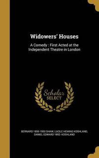 Cover image for Widowers' Houses: A Comedy: First Acted at the Independent Theatre in London