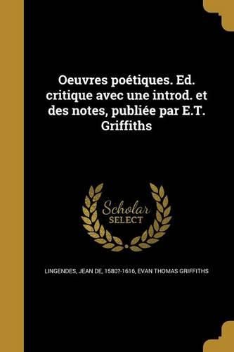 Cover image for Oeuvres poetiques. Ed. critique avec une introd. et des notes, publiee par E.T. Griffiths