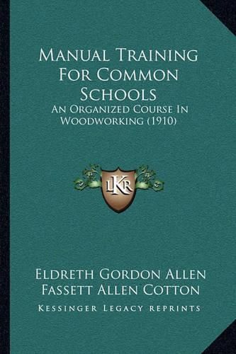 Cover image for Manual Training for Common Schools: An Organized Course in Woodworking (1910)