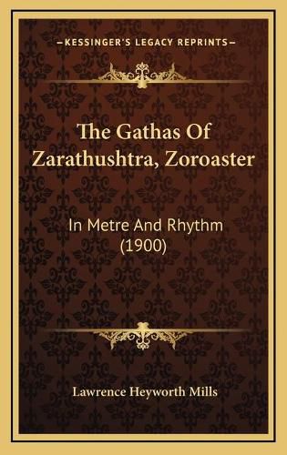 The Gathas of Zarathushtra, Zoroaster: In Metre and Rhythm (1900)