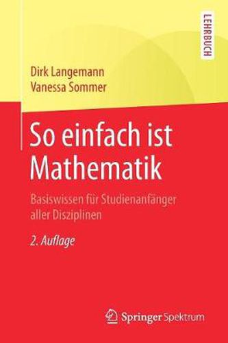 Cover image for So einfach ist Mathematik: Basiswissen fur Studienanfanger aller Disziplinen