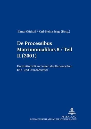 Cover image for de Processibus Matrimonialibus: Fachzeitschrift Zu Fragen Des Kanonischen Ehe- Und Prozessrechtes, Band 8 / Teil II (2001)