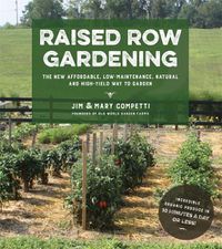 Cover image for Raised Row Gardening: The New Affordable, Low Maintenance, Natural and High Yield Way to Garden