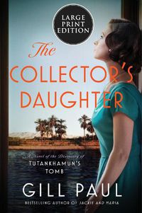 Cover image for The Collector's Daughter: A Novel of the Discovery of Tutankhamun's Tomb