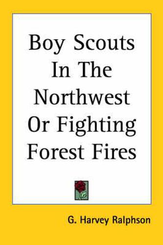 Cover image for Boy Scouts in the Northwest or Fighting Forest Fires