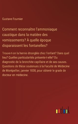 Cover image for Comment reconnaitre l'ammoniaque caustique dans la matiere des vomissements? A quelle epoque disparaissent les fontanelles?