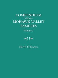 Cover image for Compendium of Early Mohawk Valley [New York] Families. in Two Volumes. Volume 2 - Families Nash to Zutphin; Cross-Index; Appendices; References