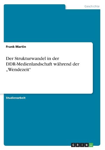 Cover image for Der Strukturwandel in der DDR-Medienlandschaft wahrend der  Wendezeit