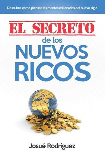 Cover image for El Secreto de los Nuevos Ricos: Descubre Como Piensan Las Mentes Millonarias Del Nuevo Siglo