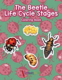 Cover image for The Beetle Life Cycle Stages Coloring Book