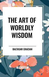 Cover image for The Art of Worldly Wisdom