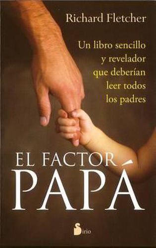 Cover image for El Factor Papa: Un Libro Sencillo y Revelador Que Deberian de Leer Todos los Padres