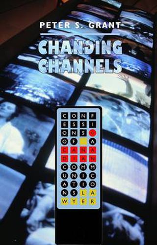 Cover image for Changing Channels: Confessions of a Canadian Communications Lawyer