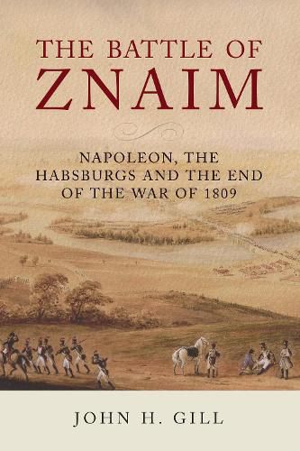 Cover image for The Battle of Znaim: Napoleon, The Habsburgs and the end of the 1809 War