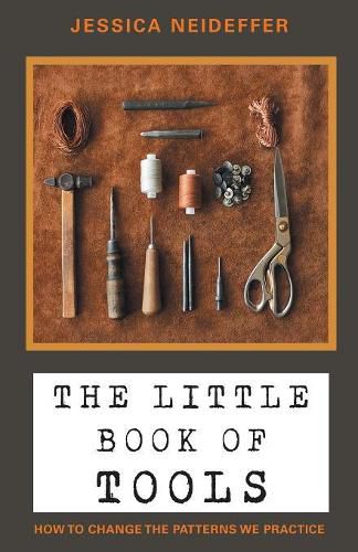 Cover image for The Little Book of Tools: How to Change the Patterns We Practice