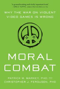 Cover image for Moral Combat: Why the War on Violent Video Games Is Wrong