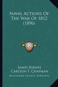 Cover image for Naval Actions of the War of 1812 (1896) Naval Actions of the War of 1812 (1896)