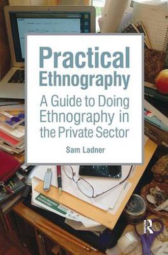 Cover image for Practical Ethnography: A Guide to Doing Ethnography in the Private Sector