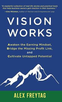 Cover image for Vision Works: Awaken the Earning Mindset, Bridge the Missing Profit Link, and Cultivate Untapped Potential