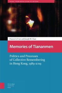 Cover image for Memories of Tiananmen: Politics and Processes of Collective Remembering in Hong Kong, 1989-2019
