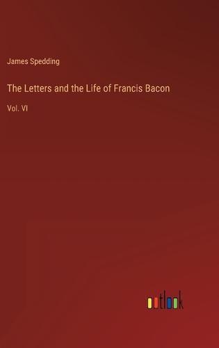 Cover image for The Letters and the Life of Francis Bacon