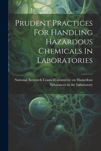 Prudent Practices For Handling Hazardous Chemicals In Laboratories