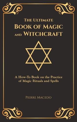 Cover image for The Ultimate Book of Magic and Witchcraft: A How-To Book on the Practice of Magic Rituals and Spells (Special Cover Edition)