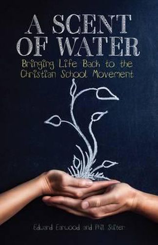 A Scent of Water: Bringing Life Back to the Christian School Movement