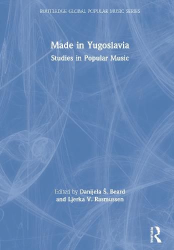 Cover image for Made in Yugoslavia: Studies in Popular Music
