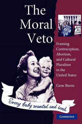 Cover image for The Moral Veto: Framing Contraception, Abortion, and Cultural Pluralism in the United States