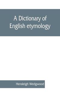 Cover image for A dictionary of English etymology