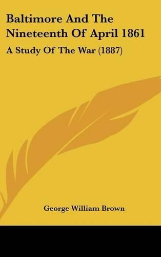 Baltimore and the Nineteenth of April 1861: A Study of the War (1887)